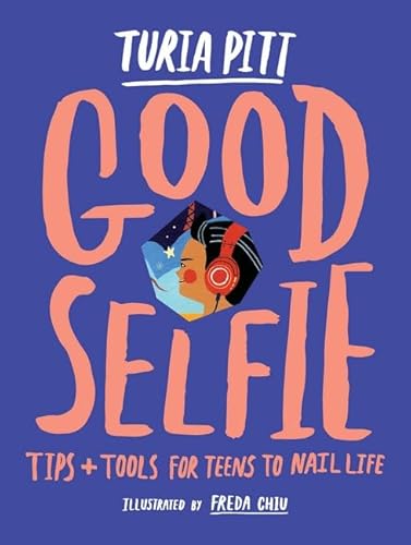 Good Selfie: Tips and Tools for Teens to Nail Life