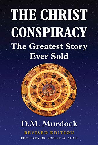 The Christ Conspiracy: The Greatest Story Ever Sold - Revised Edition