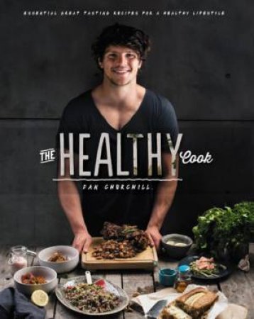 The Healthy Cook: Essential Great Tasting Recipes For A Healthy Lifestyle