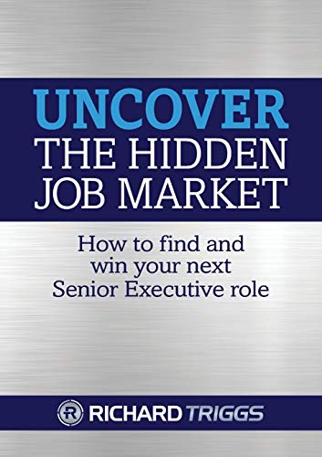 Uncover the Hidden Job Market: How to Find and Win Your Next Senior Executive Role