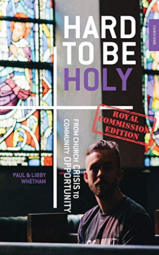 Hard to be Holy - Royal Commission Ed: From Church Crisis To Community Opportunity