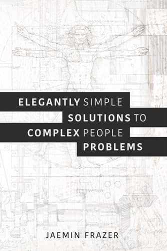 Elegantly Simple Solutions to Complex People Problems