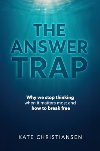 The Answer Trap: Why we stop thinking when it matters most and how to