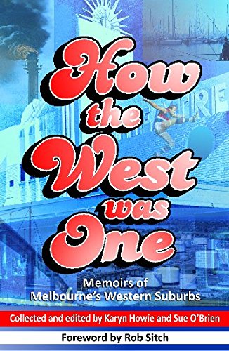 How the West was One: Memoirs of Melbourne's Western Suburbs