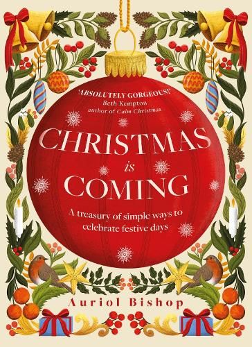 Christmas is Coming: A treasury of simple ways to celebrate festive days