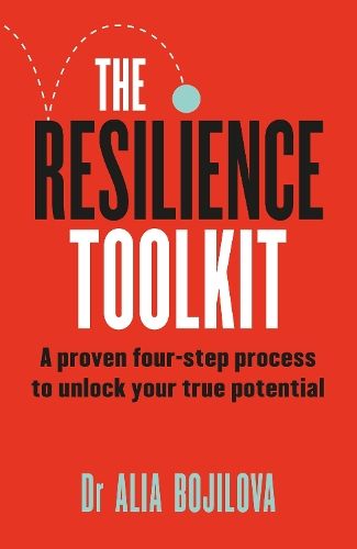 The Resilience Toolkit: A proven four-step process to unlock your true potential