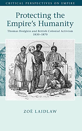 Protecting the Empire's Humanity: Thomas Hodgkin and British Colonial Activism 1830-1870