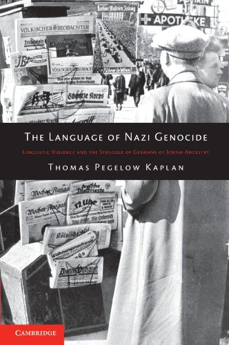 The Language of Nazi Genocide: Linguistic Violence and the Struggle of Germans of Jewish Ancestry