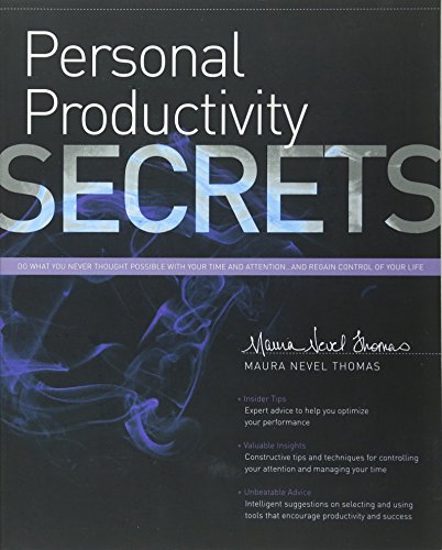 Personal Productivity Secrets: Do What You Never Thought Possible with Your Time and Attention... and Regain Control of Your Life