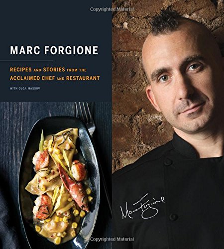 Marc Forgione: Recipes and Stories from the Acclaimed Chef and Restaurant