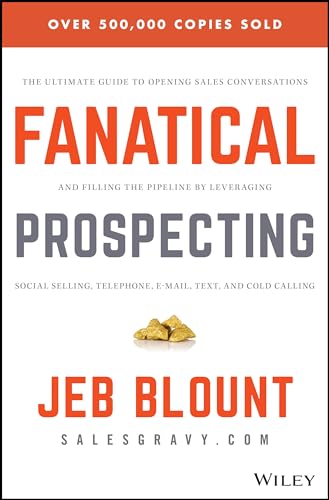 Fanatical Prospecting: The Ultimate Guide to Opening Sales Conversations and Filling the Pipeline by Leveraging Social Selling, Telephone, Email, Text, and Cold Calling