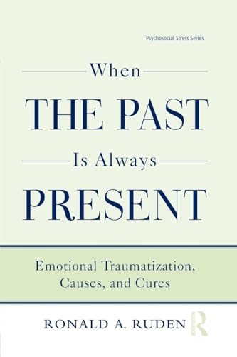 When the Past Is Always Present: Emotional Traumatization, Causes, and Cures