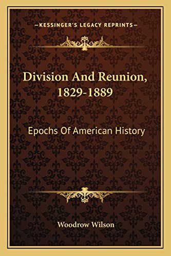 Division And Reunion, 1829-1889: Epochs Of American History