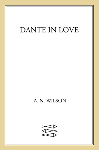 Dante in Love: A Biography