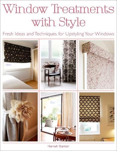 Window Treatments with Style: Fresh Ideas and Techniques for Upstyling Your Windows