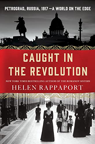 Caught in the Revolution: Petrograd, Russia, 1917 - A World on the Edge