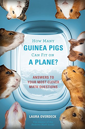 How Many Guinea Pigs Can Fit on a Plane?: Answers to Your Most Clever Math Questions