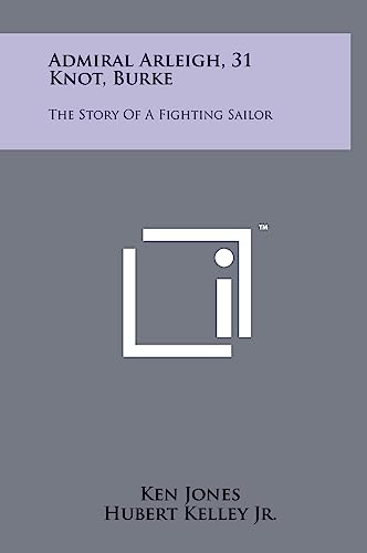 Admiral Arleigh, 31 Knot, Burke: The Story Of A Fighting Sailor