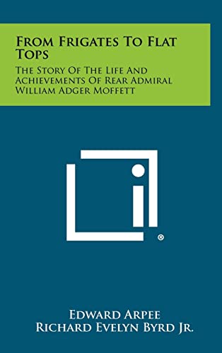 From Frigates To Flat Tops: The Story Of The Life And Achievements Of Rear Admiral William Adger Moffett