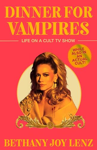 Dinner for Vampires: Life on a Cult TV Show (While also in an Actual
