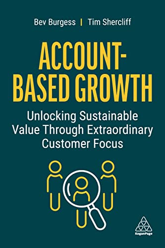 Account-Based Growth: Unlocking Sustainable Value Through Extraordinary Customer Focus