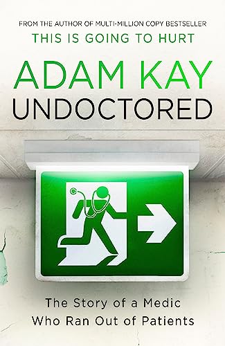 Undoctored: The brand new No 1 Sunday Times bestseller from the author of 'This Is Going To Hurt'