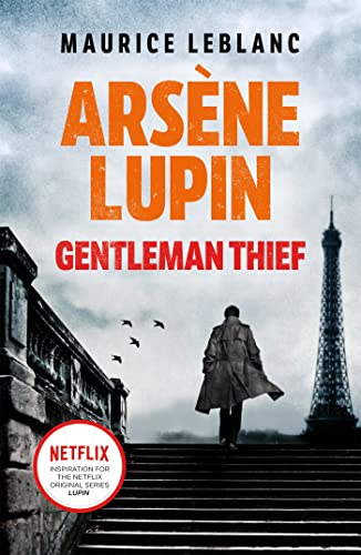Arsene Lupin, Gentleman-Thief: the inspiration behind the hit Netflix TV series, LUPIN