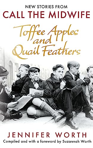 Toffee Apples and Quail Feathers: New Stories From Call the Midwife