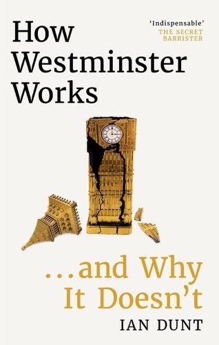 How Westminster Works . . . and Why It Doesn't: The instant Sunday Times bestseller from the ultimate political insider