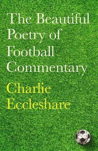 The Beautiful Poetry of Football Commentary: The perfect gift for footie fans
