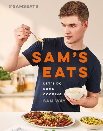 Sam's Eats - Let's Do Some Cooking: Over 100 deliciously simple recipes from social media sensation @SamsEats