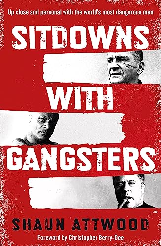 Sitdowns with Gangsters: Up close and personal with the world's most dangerous men