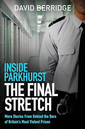 Inside Parkhurst - The Final Stretch: More stories from behind the bars of Britain's most violent prison