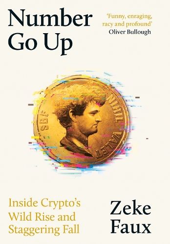 Number Go Up: Inside Crypto's Wild Rise and Staggering Fall