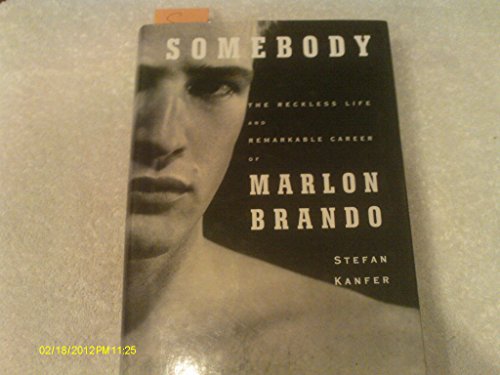 Somebody: The Reckless Life and Remarkable Career of Marlon Brando