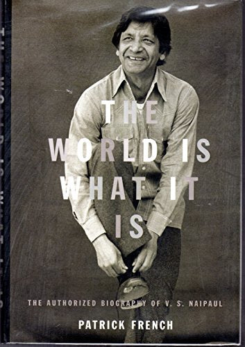 The World Is What It Is: The Authorized Biography of V.S. Naipaul