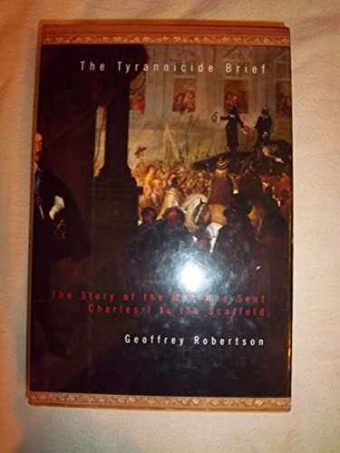 The Tyrannicide Brief: The Story of the Man Who Sent Charles I to the Scaffold