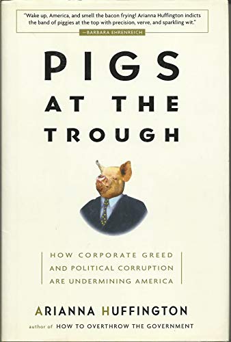 Pigs at the Trough: How Corporate Greed and Political Corruption Are