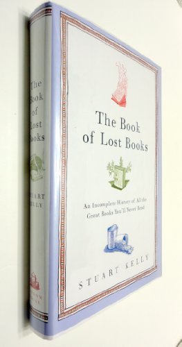 The Book of Lost Books: An Incomplete History of All the Great Books