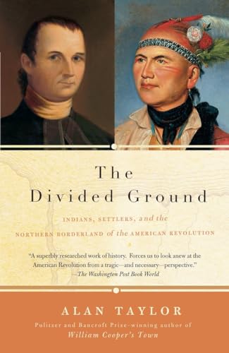 The Divided Ground: Indians, Settlers, and the Northern Borderland of the American Revolution