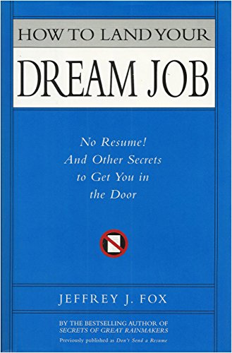 How to Land Your Dream Job: No Resume! and Other Secrets to Get You in the Door