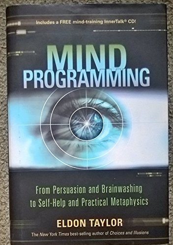 Mind Programming: From Persuasion and Brainwashing to Self-Help and Practical Metaphysics