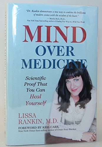 Mind Over Medicine: Scientific Proof That You Can Heal Yourself