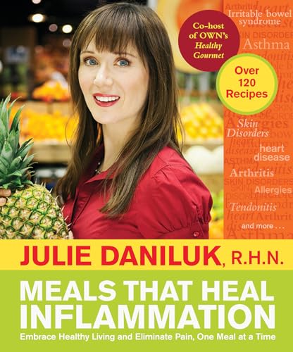 Meals That Heal Inflammation: Embrace Healthy Living and Eliminate Pain, One Meal at a Time