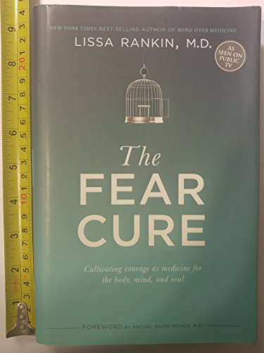 The Fear Cure: Cultivating Courage as Medicine for the Body, Mind, and