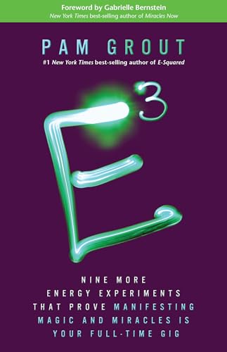 E-Cubed: Nine More Energy Experiments That Prove Manifesting Magic and Miracles Is Your Full-Time Gig