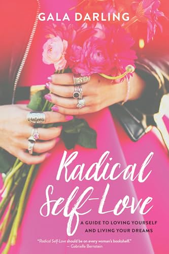 Radical Self-Love: A Guide to Loving Yourself and Living Your Dreams