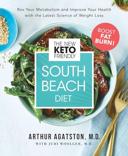 The New Keto-Friendly South Beach Diet: Rev Your Metabolism and Improve Your Health with the Latest Science of Weight Loss