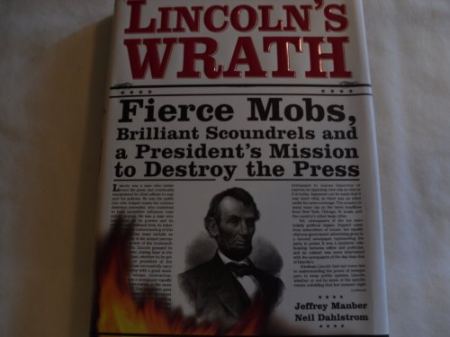 Lincoln's Wrath: Fierce Mobs, Brilliant Scoundrels and a President's
