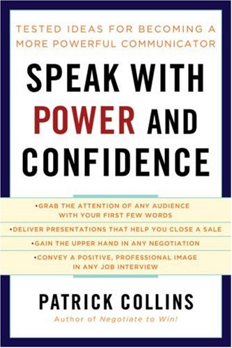 Speak with Power and Confidence: Tested Ideas for Becoming a More Powerful Communicator